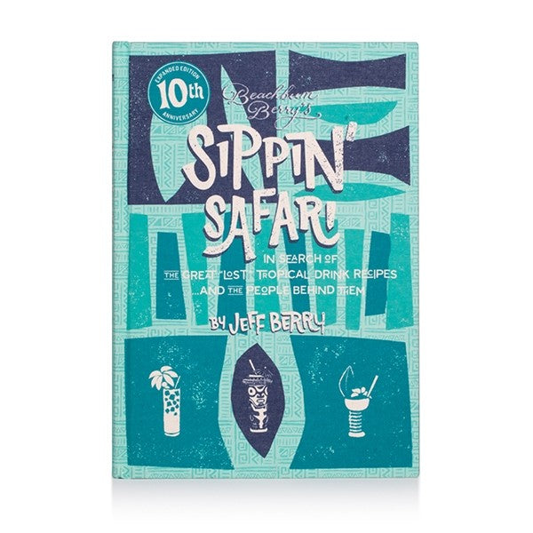 Beachbum Berry's Sippin' Safari: 10 Anniversary Expanded Ed