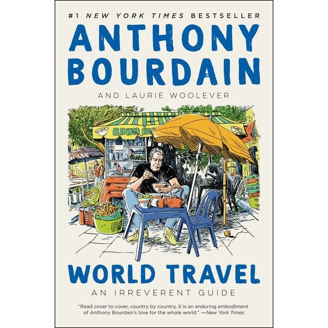 World Travel: An Irreverent Guide (Anthony Bourdain, Laurie Woolever)