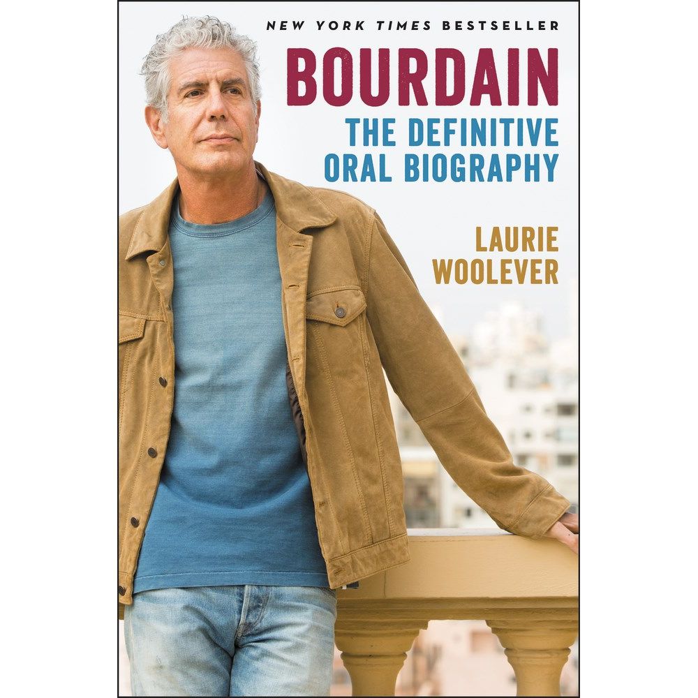 Bourdain: The Definitive Oral Biography (Laurie Woolever)