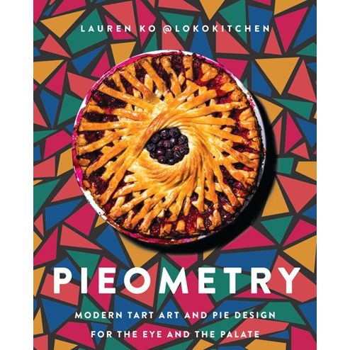 Pieometry : Modern Tart Art and Pie Design for the Eye and the Palate (Lauren Ko)