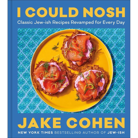 I Could Nosh : Classic Jew-ish Recipes Revamped for Every Day (Jake Cohen)