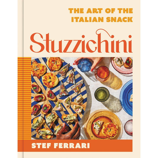 Stuzzichini: The Art of the Italian Snack (Stef Ferrari)