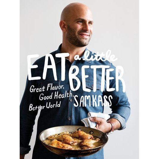 SIGNED: Eat a Little Better : Great Flavor, Good Health, Better World (Sam Kass)