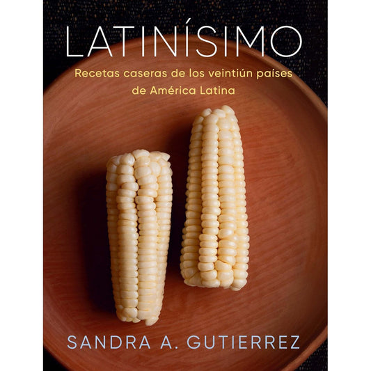Latinísimo: Recetas caseras de los veintiún países de América Latina (Sandra A. Gutierrez)