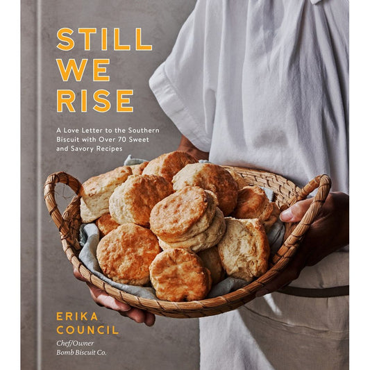 Still We Rise: A Love Letter to the Southern Biscuit with Over 70 Sweet and Savory Recipes (Erika Council)