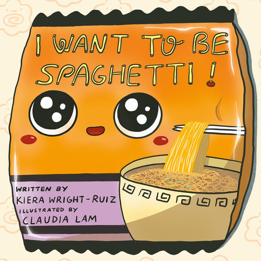 I Want to Be Spaghetti! (Kiera Wright-Ruiz)