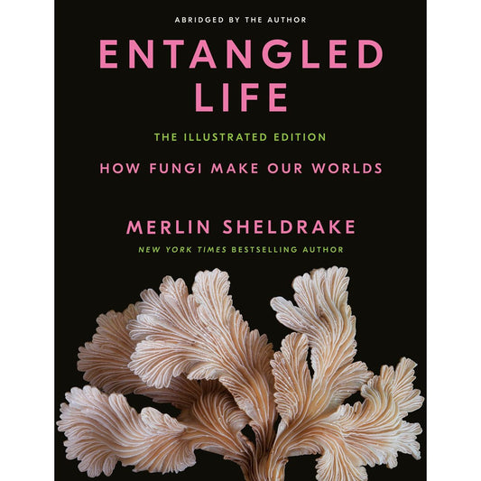 Entangled Life: The Illustrated Edition (Merlin Sheldrake)