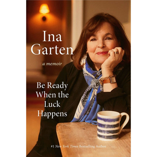 PREORDER: Be Ready When the Luck Happens: A Memoir  (Ina Garten)