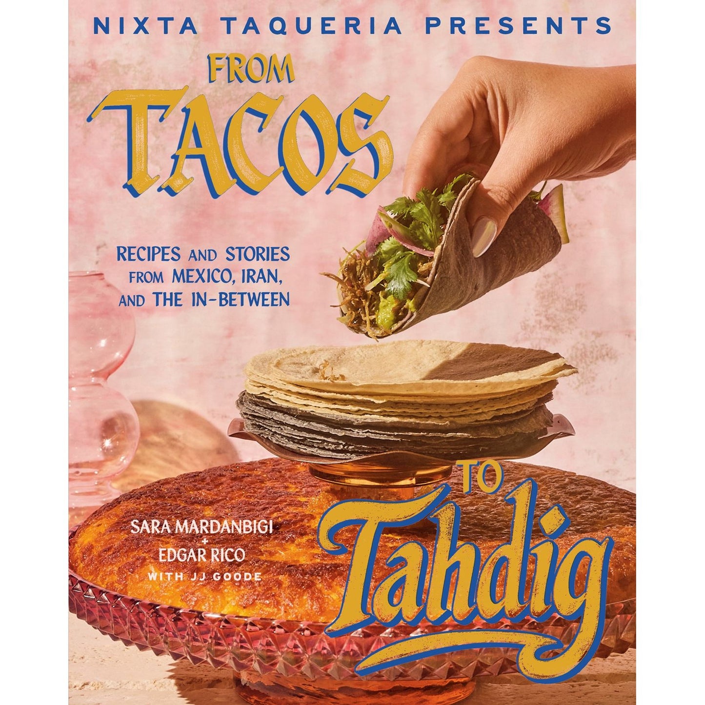 PREORDER: Nixta Taqueria Presents: From Tacos to Tahdig (Sara Mardanbigi, Edgar Rico)