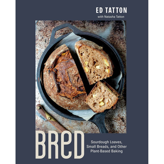 BReD: Sourdough Loaves, Small Breads, and Other Plant-Based Baking (Ed Tatton)