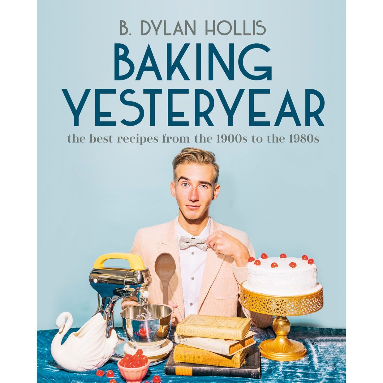 Baking Yesteryear (B. Dylan Hollis)
