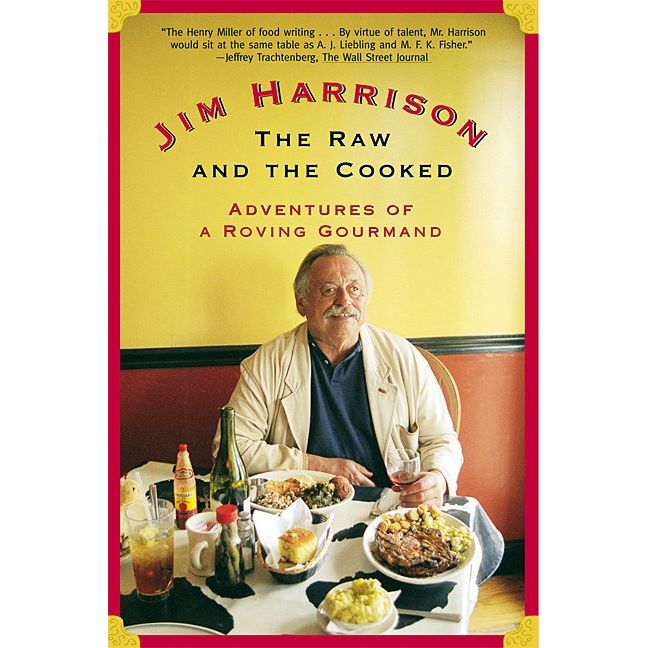 The Raw and the Cooked (Jim Harrison)