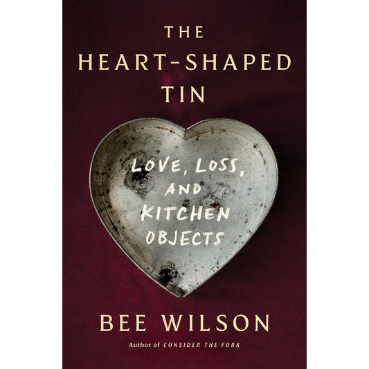 PREORDER: The Heart-Shaped Tin: Love, Loss, and Kitchen Objects (Bee Wilson)