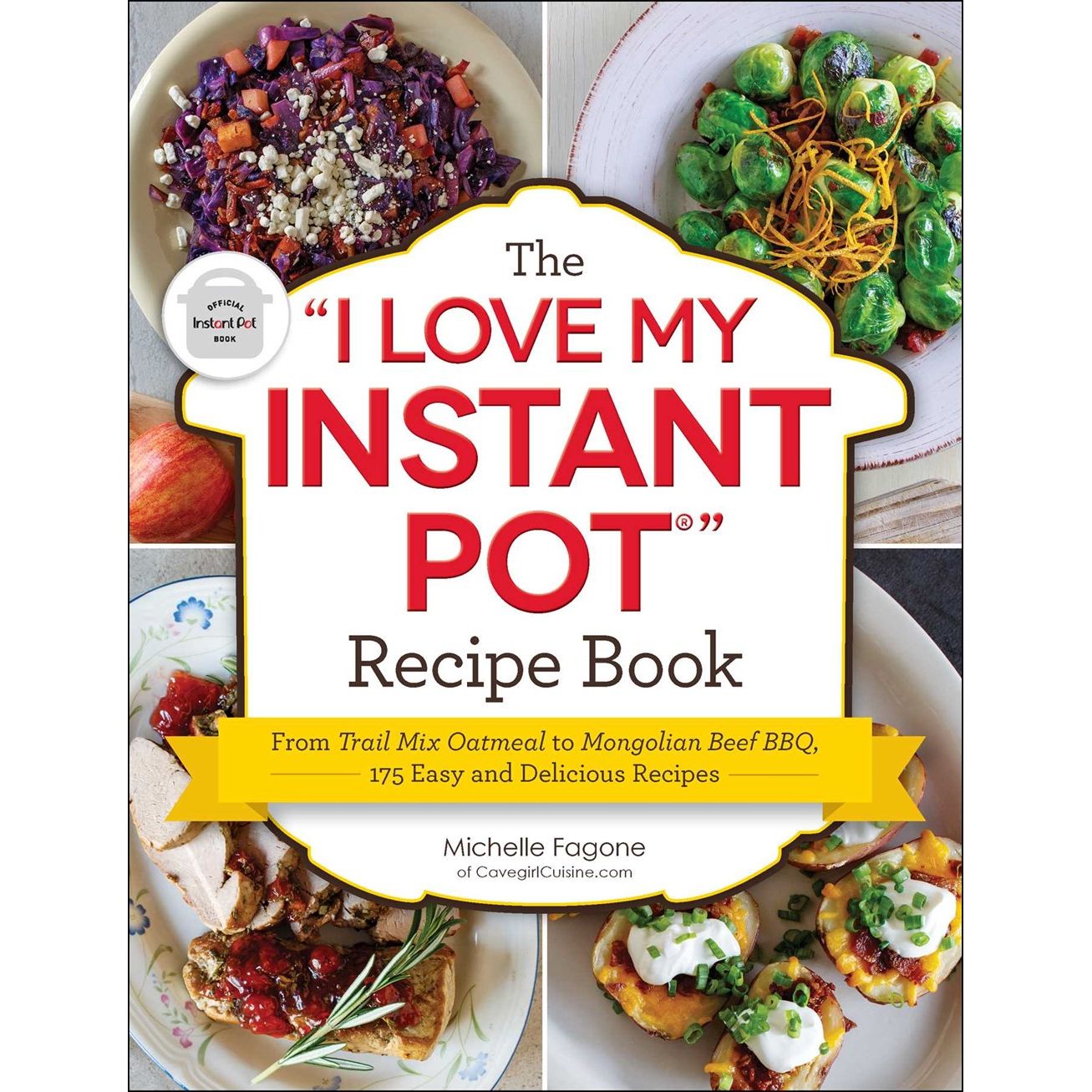 The "I Love My Instant Pot" Recipe Book: 175 Easy and Delicious Recipes (Michelle Fagone)