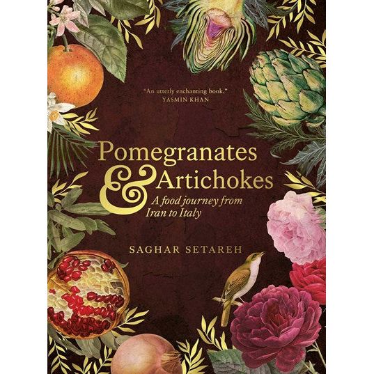 Pomegranates & Artichokes: A food journey from Iran to Italy (Saghar Setareh) Hardcover