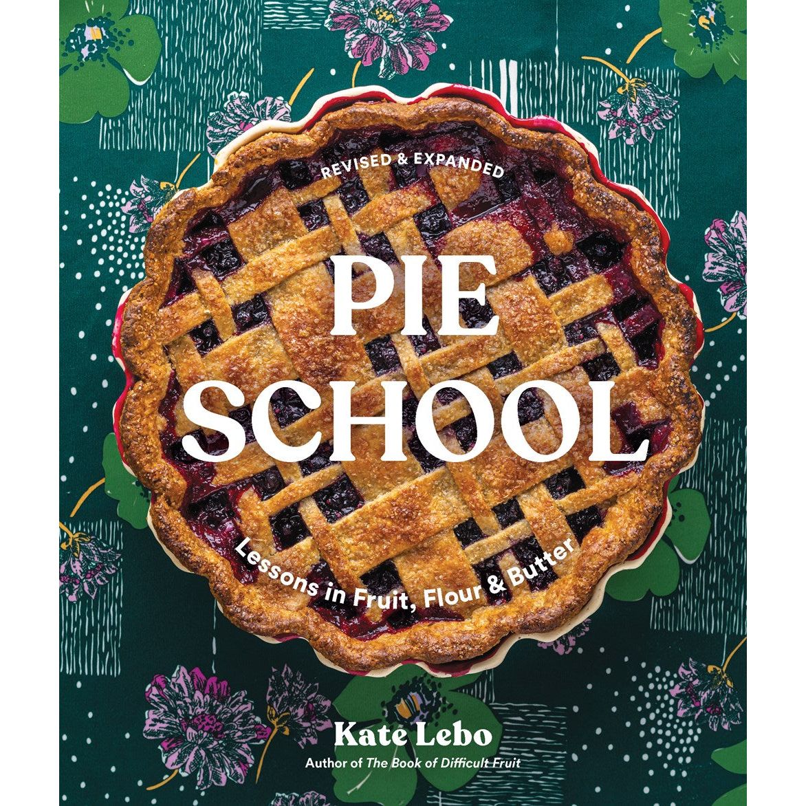 Pie School : Lessons in Fruit, Flour & Butter (Kate Lebo)