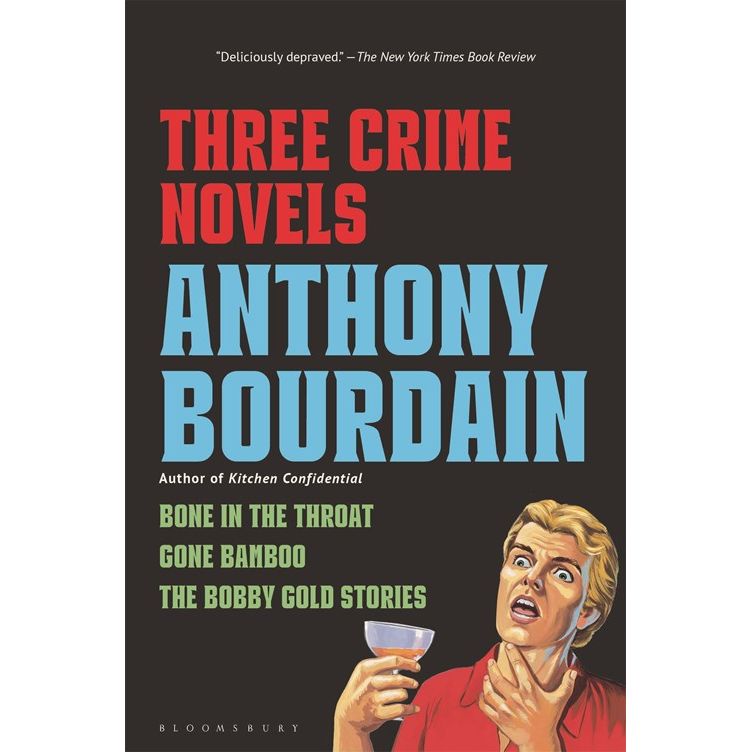 Three Crime Novels by Anthony Bourdain: Bone in the Throat, Gone Bamboo, and The Bobby Gold Stories (Anthony Bourdain)