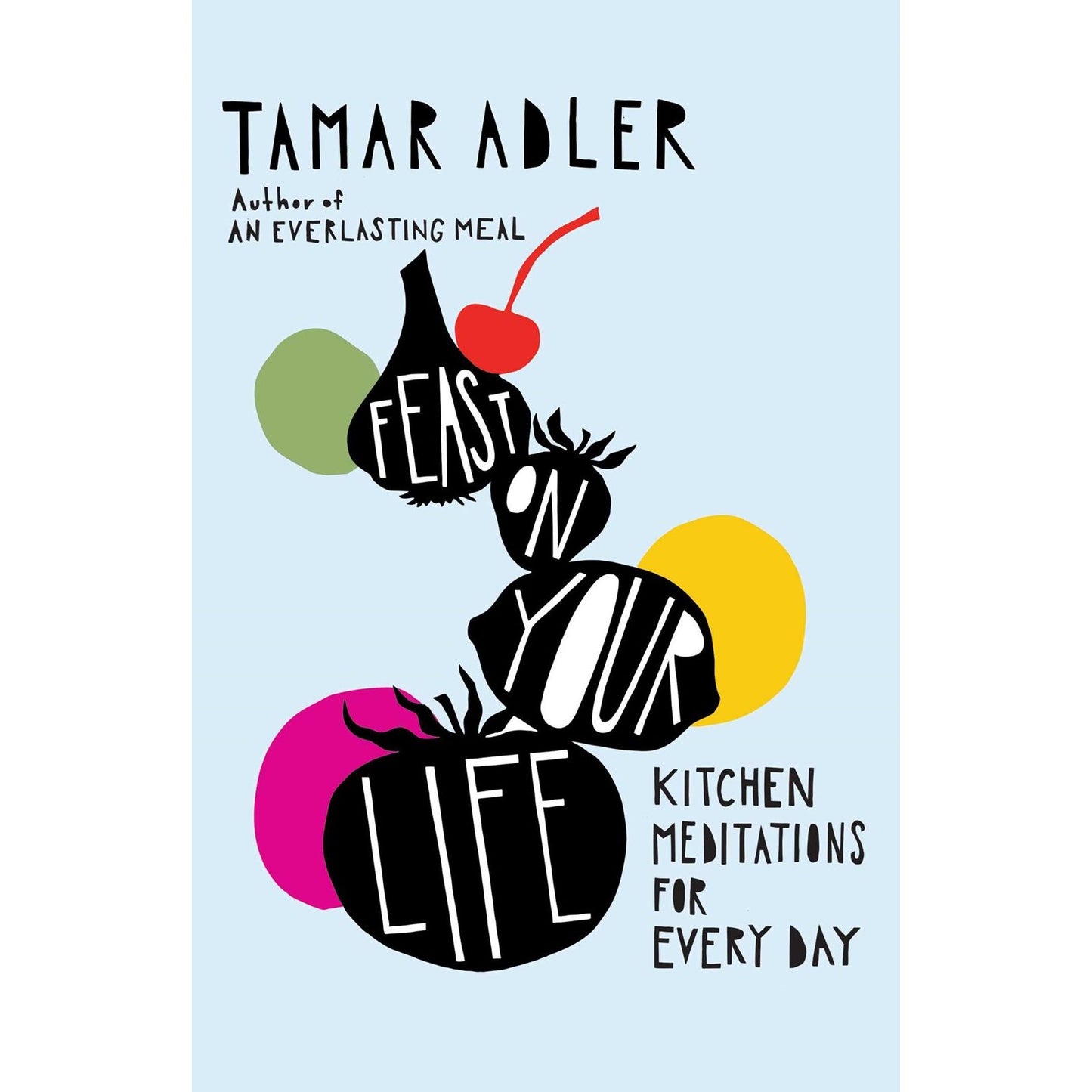 PREORDER: Feast on Your Life (Tamar Adler)