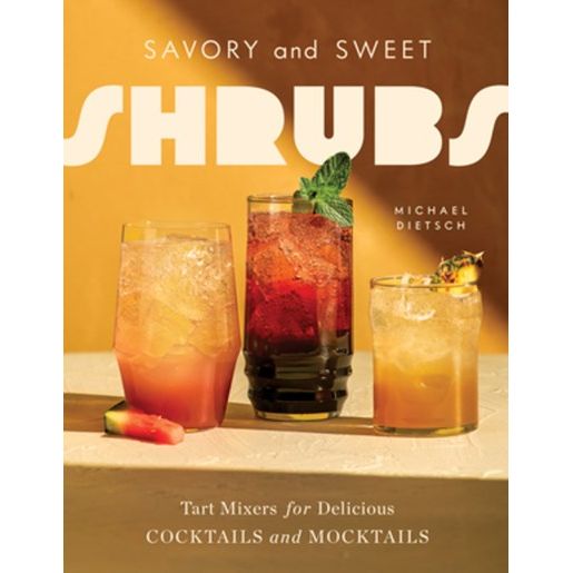 Savory & Sweet Shrubs (Michael Dietsch)