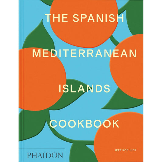 The Spanish Mediterranean Islands Cookbook (Jeff Koehler)