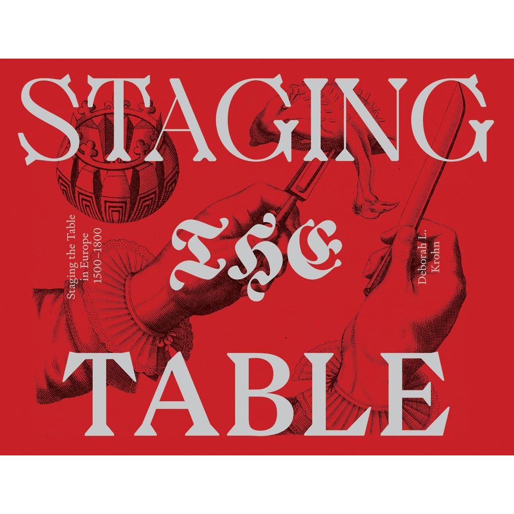 Staging the Table in Europe: 1500-1800 (Deborah L. Krohn)