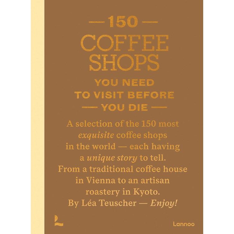150 Coffee Shops You Need to Visit Before You Die (Léa Teuscher)