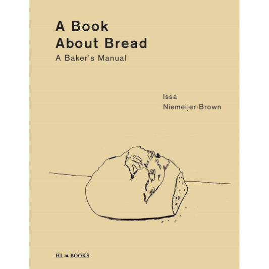 A Book about Bread: A Baker’s Manual (Issa Niemeijer-Brown)