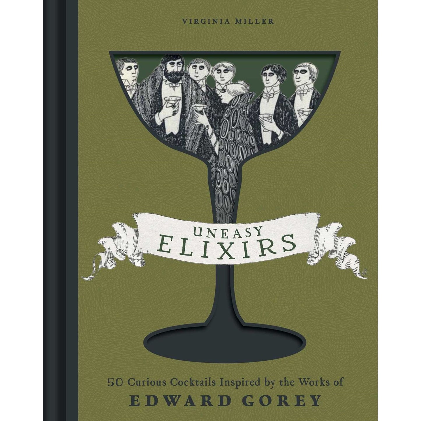 Uneasy Elixirs: 50 Curious Cocktails Inspired by the Works of Edward Gorey (Virginia Miller)