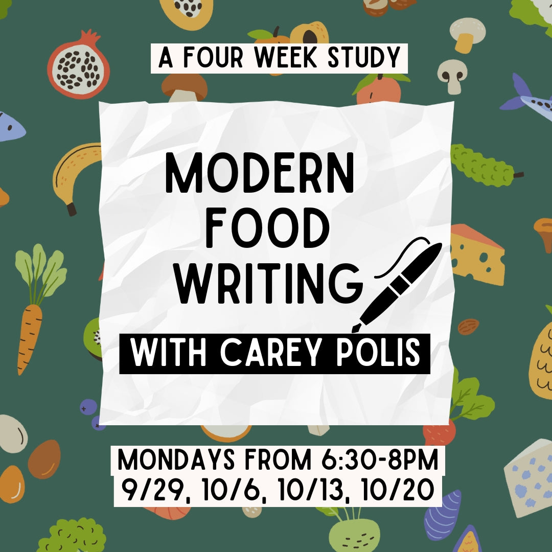 MODERN FOOD WRITING: A Four Week Study with Carey Polis