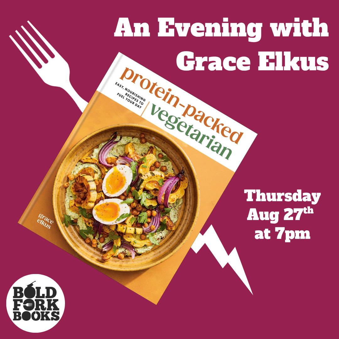 PROTEIN-PACKED VEGETARIAN: An Evening with Grace Elkus at Bold Fork Books