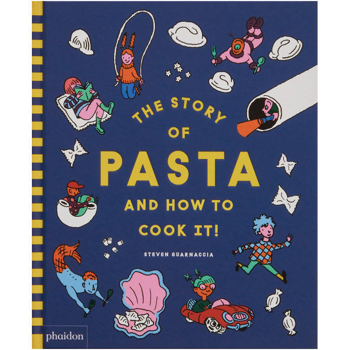 The Story of Pasta and How to Cook It! (Steven Guarnaccia) – Bold Fork Books