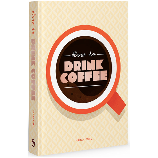 How to Drink Coffee  (Sarah Ford, Kari Modén [Illustrated by])