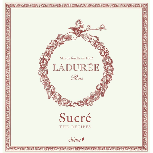 Ladurée Sucré : The Recipes (Philippe Andrieu)