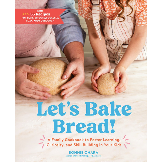 Let's Bake Bread! : A Family Cookbook to Foster Learning, Curiosity, and Skill Building in Your Kids  (Bonnie Ohara)