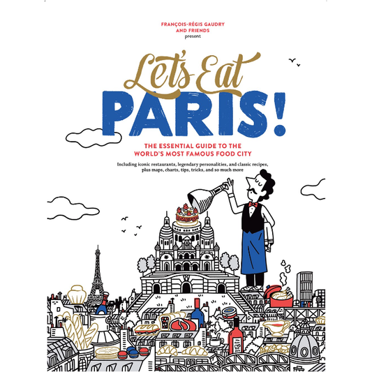 Let's Eat Paris! : The Essential Guide to the World's Most Famous Food City (François-Régis Gaudry)