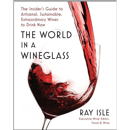 The World in a Wineglass (Ray Isle)