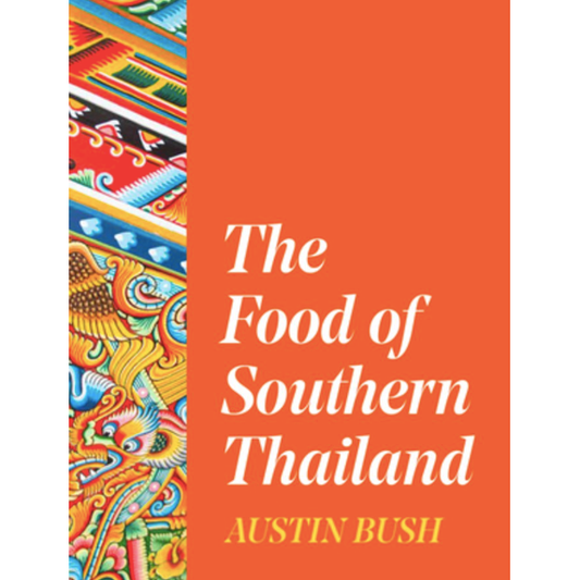 The Food of Southern Thailand (Austin Bush)