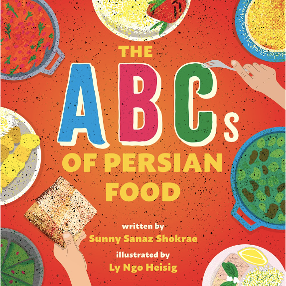 The ABCs of Persian Food (Sunny Sanaz Shokrae, Ly Ngo Heisig)