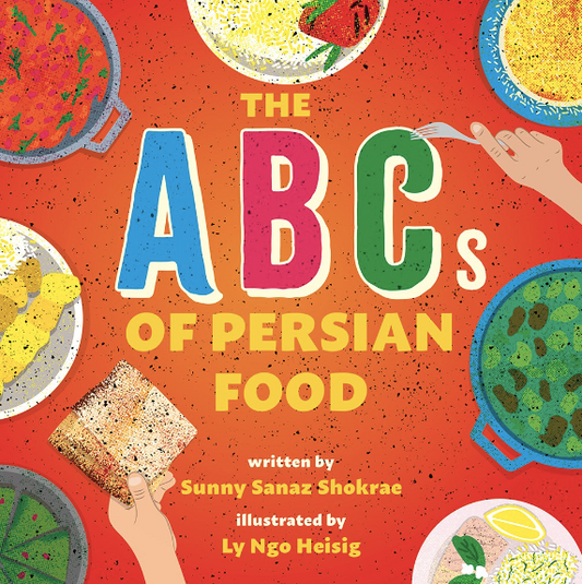 The ABCs of Persian Food (Sunny Sanaz Shokrae, Ly Ngo Heisig)