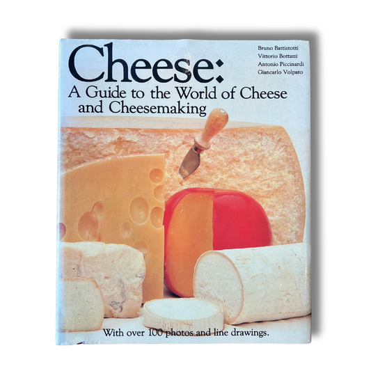 Cheese: A Guide to the World of Cheese and Cheesemaking (Bruno Battistotti, Vittorio Bottazzi, Antonio Piccinardi, Giancarlo Volpato)