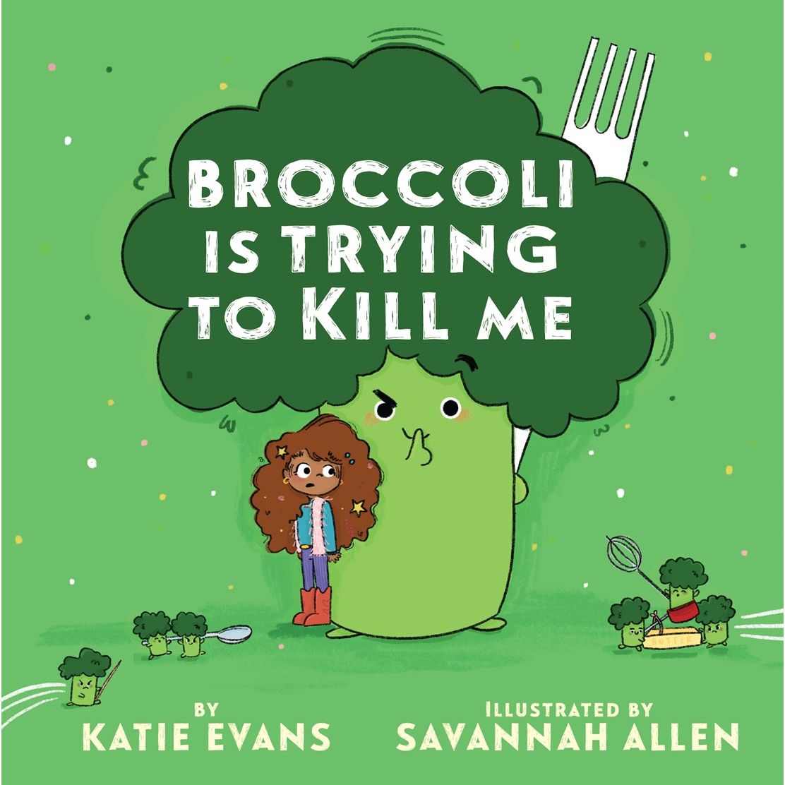 Broccoli Is Trying to Kill Me (Katie Evans, Savannah Allen)