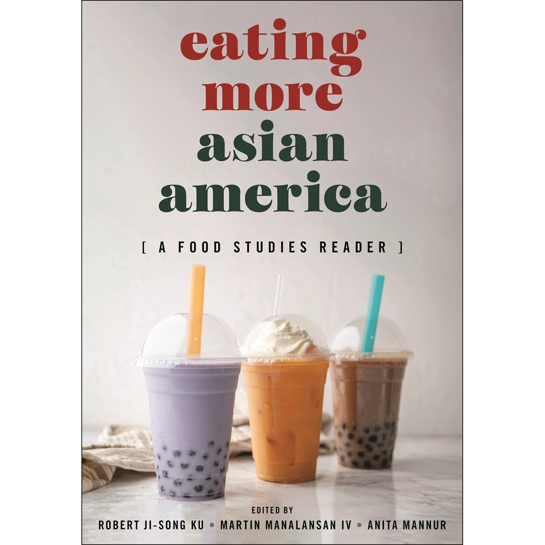 Eating More Asian America (Robert Ji-Song Ku, Martin F. Manalansan, Anita Mannur