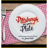 Pittsburgh on Your Plate (Joanne Niehl)