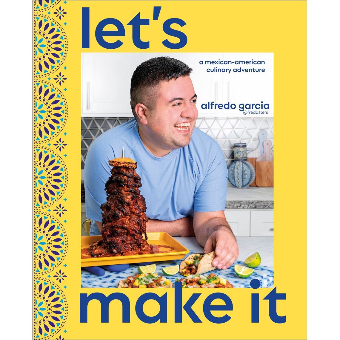 Let's Make It!: A Mexican-American Culinary Adventure (Alfredo Garcia)