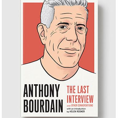 Anthony Bourdain: The Last Interview & Other Conversations