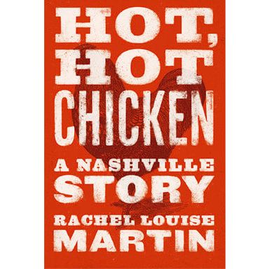 Hot, Hot Chicken: A Nashville Story (Rachel Louise Martin)