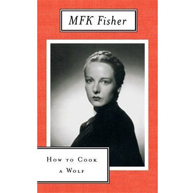 How to Cook a Wolf (MFK Fisher)
