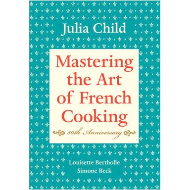 Mastering the Art of French Cooking: Vol I (Julia Child)