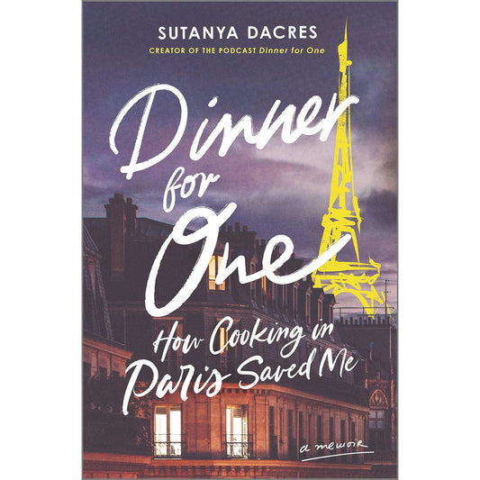 Dinner for One: How Cooking in Paris Saved Me (Sutanya Dacres)