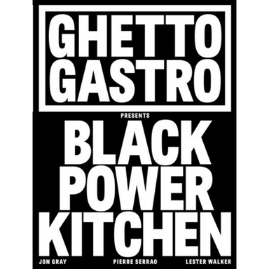 Ghetto Gastro Presents Black Power Kitchen (Jon Gray, Pierre Serrao, Lester Walker)
